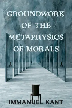 Groundwork of the Metaphysics of Morals