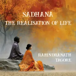 Sadhana, the Realisation of Life