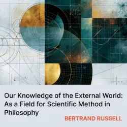 Our Knowledge of the External World: As a Field for Scientific Method in Philosophy